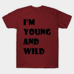 i'm young and wild T-Shirt